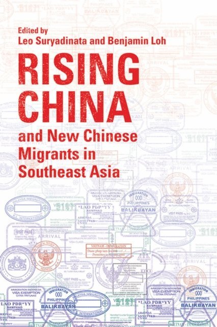 Benjamin Loh, Leo Suryadinata - Rising China and New Chinese Migrants in Southeast Asia, E-bok