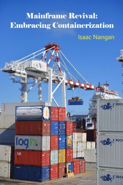 Isaac Nangan - Mainframe Revival: Embracing Containerization, E-bok