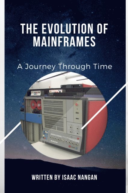 Isaac Nangan - Evolution of Mainframes: A Journey Through Time, E-bok. Tillgänglighet: Lägg i varukorg