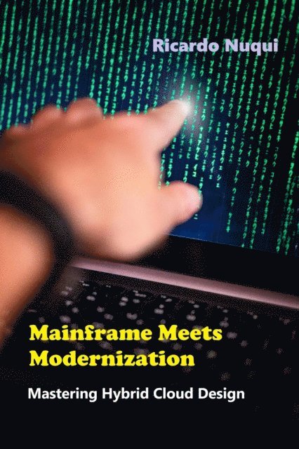 Ricardo Nuqui - Mainframe Meets Modernization: Mastering Hybrid Cloud Design, E-bok