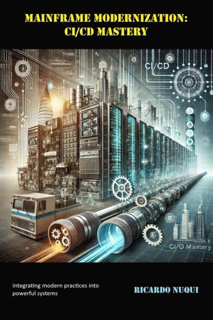 Ricardo Nuqui - Mainframe Modernization: CI/CD Mastery, E-bok