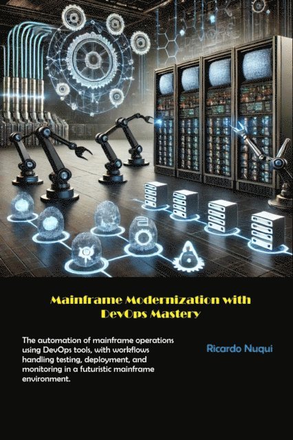 Ricardo Nuqui - Mainframe Modernization with DevOps Mastery, E-bok