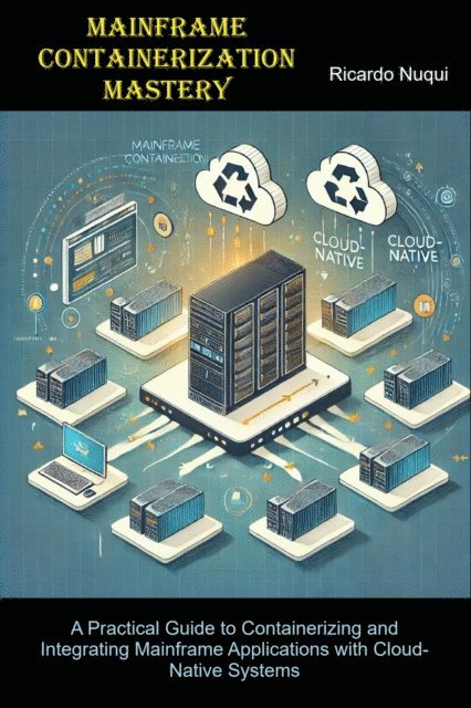 Ricardo Nuqui - Mainframe Containerization Mastery, E-bok