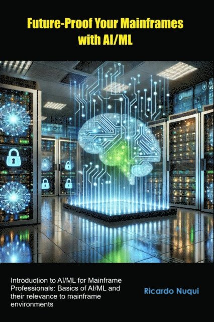 Ricardo Nuqui - Future-Proof Your Mainframes with AI/ML, E-bok