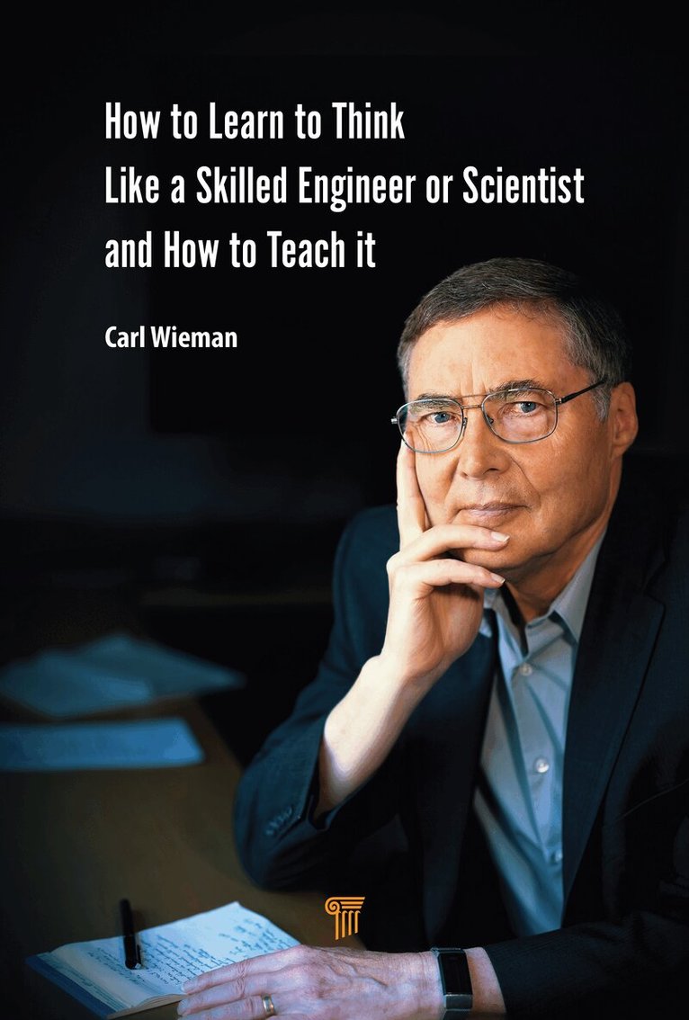Carl Wieman - How to Learn to Think like a Skilled Engineer or Scientist and How to Teach It, Inbunden