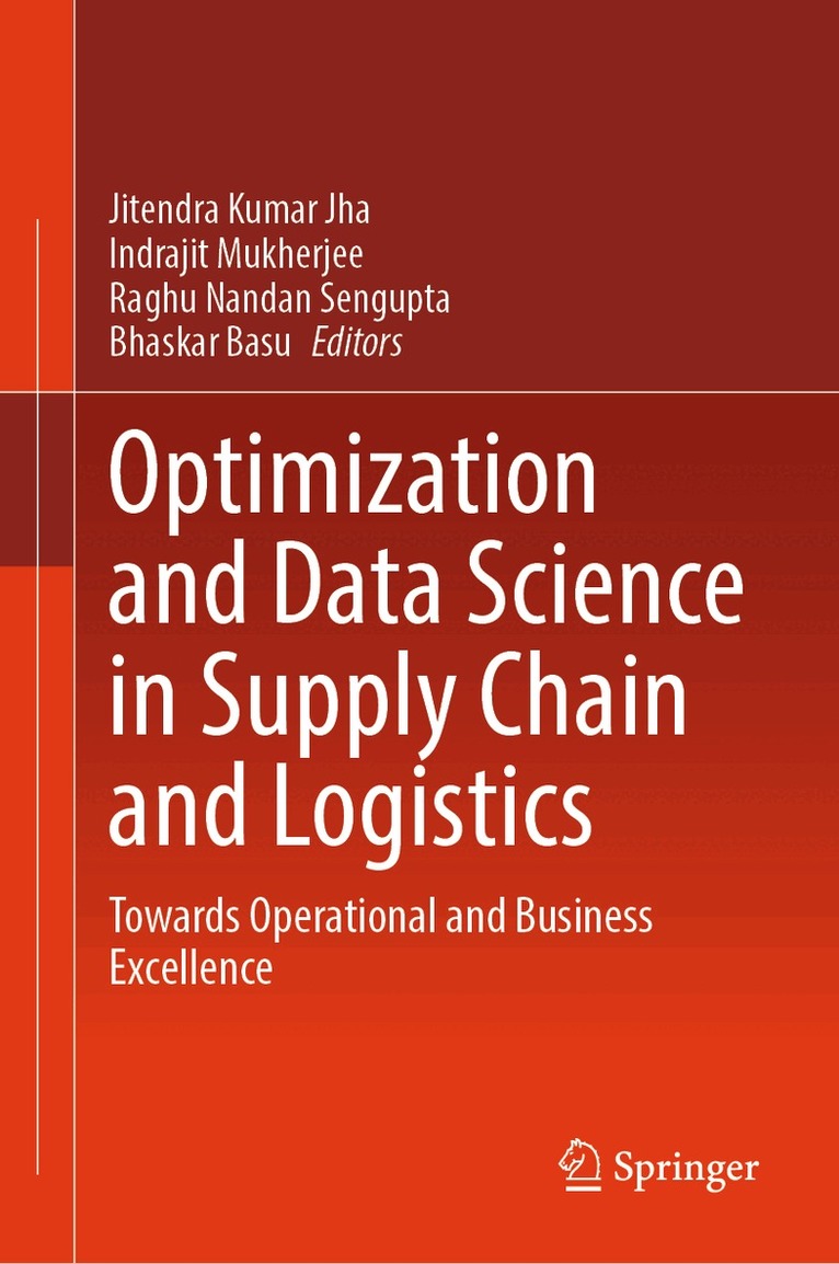 Jitendra Kumar Jha, Indrajit Mukherjee, Raghu Nandan Sengupta, Bhaskar Basu - Optimization and Data Science in Supply Chain and Logistics, Inbunden