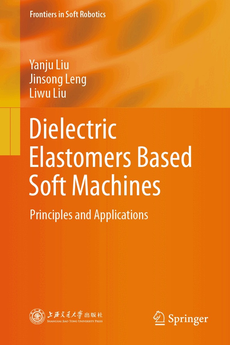 Yanju Liu, Jinsong Leng, Liwu Liu - Dielectric Elastomers Based Soft Machines, Inbunden