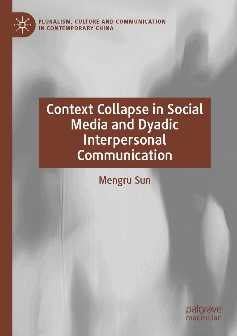 Mengru Sun - Context Collapse in Social Media and Dyadic Interpersonal Communication, Inbunden