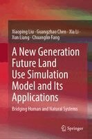 Xiaoping Liu, Guangzhao Chen, Xia Li, Xun Liang, Chuanglin Fang - New Generation Future Land Use Simulation Model and Its Applications, Inbunden
