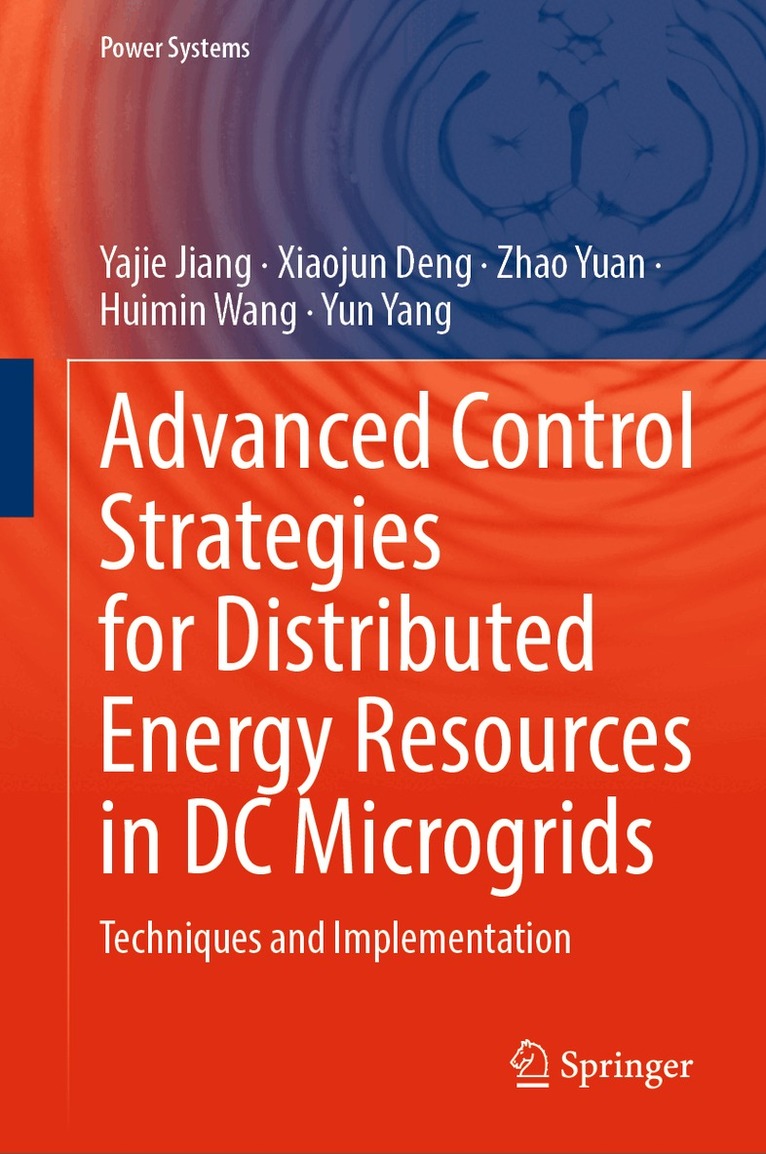 Yajie Jiang, Xiaojun Deng, Zhao Yuan, Huimin Wang, Yun Yang - Advanced Control Strategies for Distributed Energy Resources in DC Microgrids, Inbunden. Tillgänglighet: Kommande