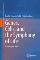 Ranbir Chander Sobti, Tejinder Kaur - Genes, Cells, and the Symphony of Life, Inbunden