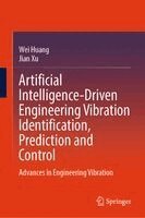 Wei Huang, Jian Xu - Artificial Intelligence-Driven Engineering Vibration Identification, Prediction and Control, Inbunden