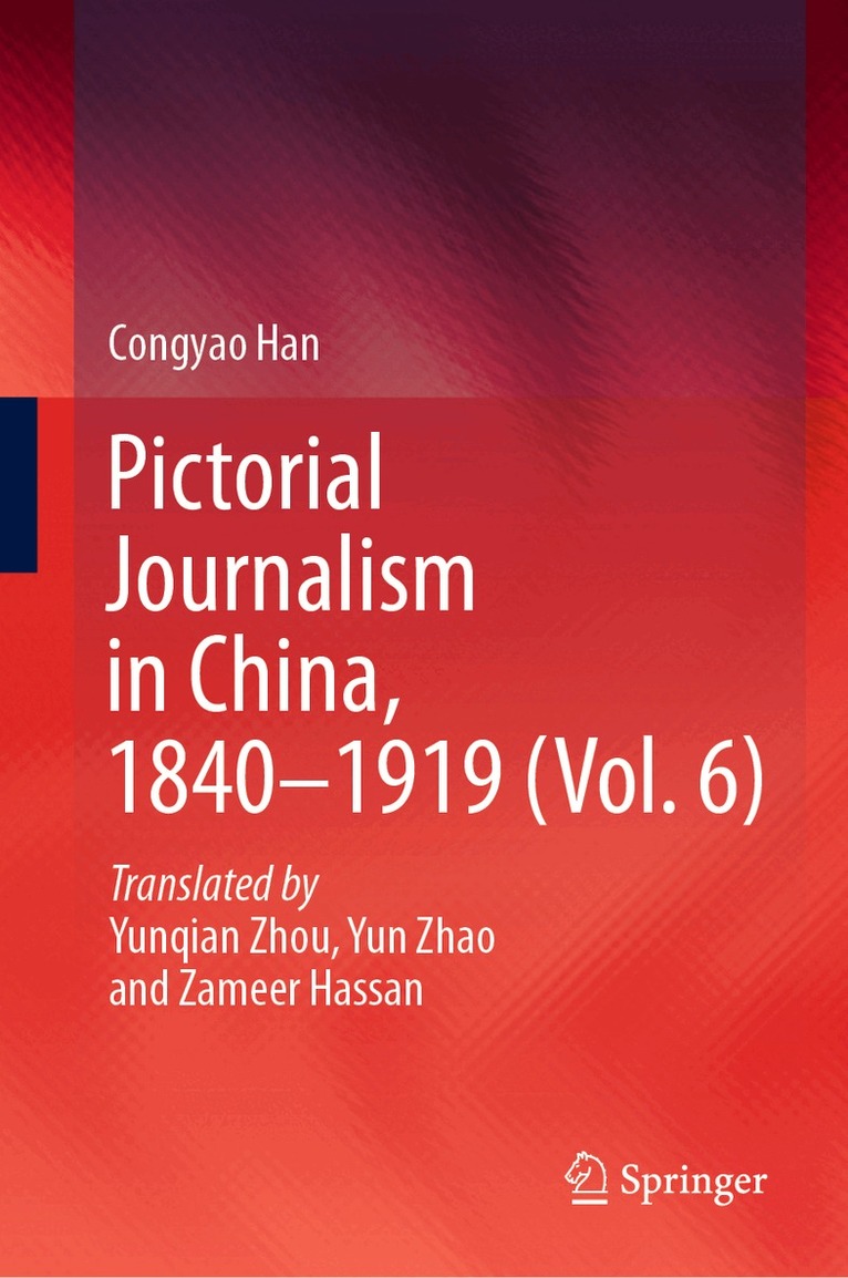 Congyao Han - Pictorial Journalism in China, 1840–1919 (Vol. 6), Inbunden