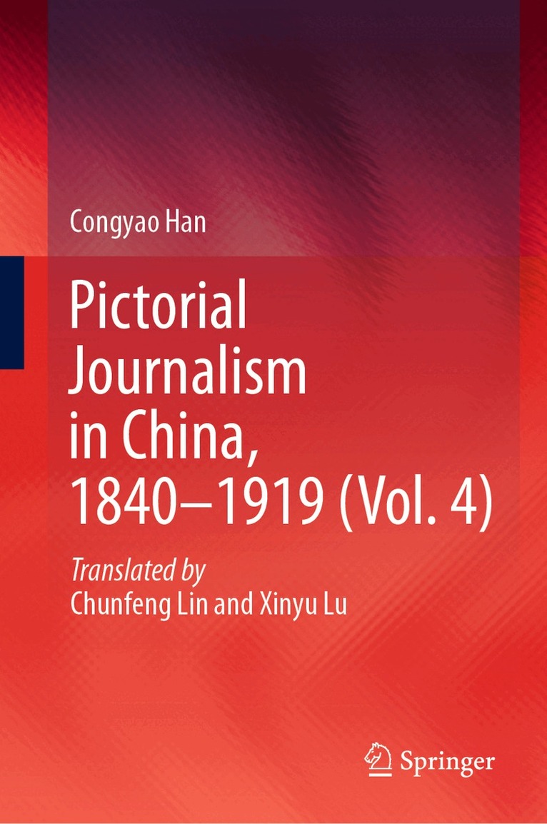 Congyao Han - Pictorial Journalism in China, 1840–1919 (Vol. 4), Inbunden