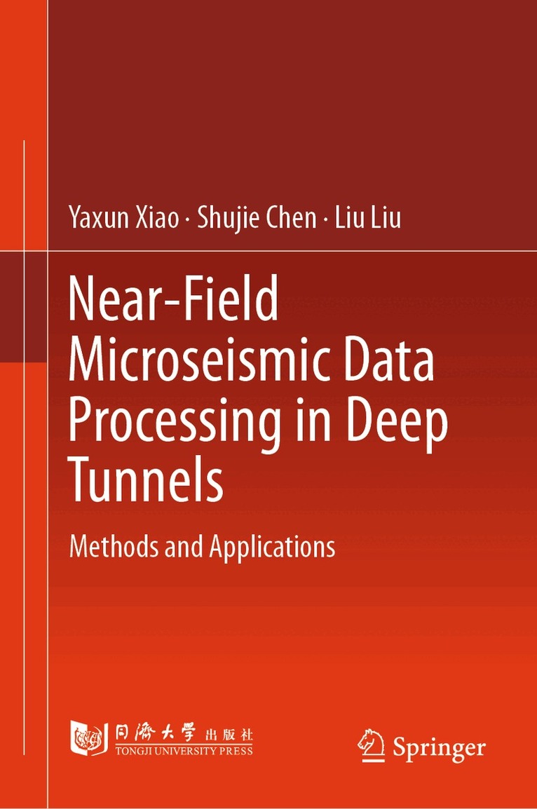 Yaxun Xiao, Shujie Chen, Liu Liu - Near-Field Microseismic Data Processing in Deep Tunnels, Inbunden