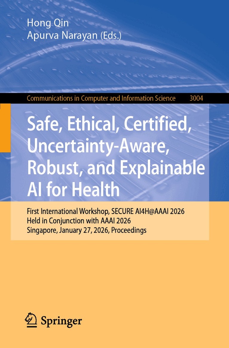 Hong Qin, Apurva Narayan - Safe, Ethical, Certified, Uncertainty-Aware, Robust, and Explainable AI for Health, Häftad. Tillgänglighet: Lägg i varukorg