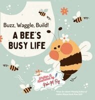 Neha Moghe Roy - Buzz, Waggle, Build! A Bee'S Busy Life, Inbunden
