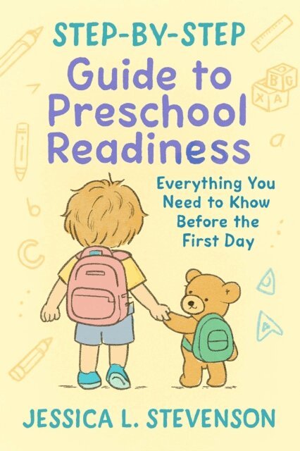 Jessica L. Stevenson - Step-by-Step Guide to Preschool Readiness : Everything You Need to Know Before the First Day, E-bok