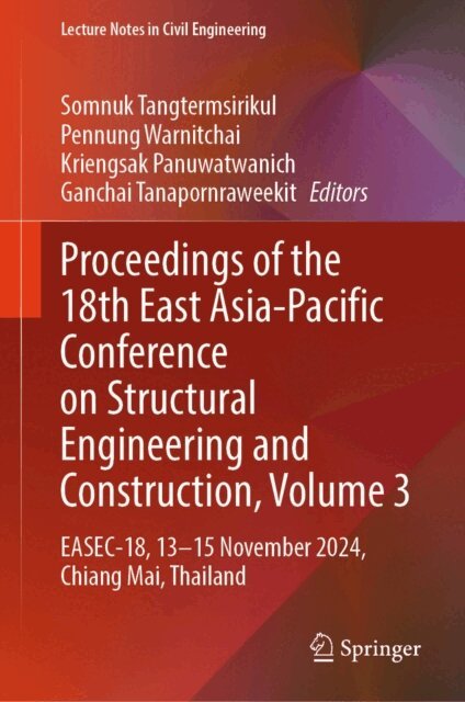 Ganchai Tanapornraweekit, Kriengsak Panuwatwanich, Pennung Warnitchai, Somnuk Tangtermsirikul - Proceedings of the 18th East Asia-Pacific Conference on Structural Engineering and Construction, Volume 3, E-bok