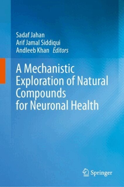 Andleeb Khan, Arif Jamal Siddiqui, Sadaf Jahan - Mechanistic Exploration of Natural Compounds for Neuronal Health, E-bok