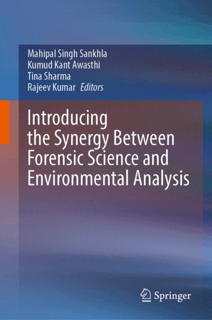 Rajeev Kumar, Tina Sharma, Kumud Kant Awasthi, Mahipal Singh Sankhla - Introducing the Synergy Between Forensic Science and Environmental Analysis, E-bok