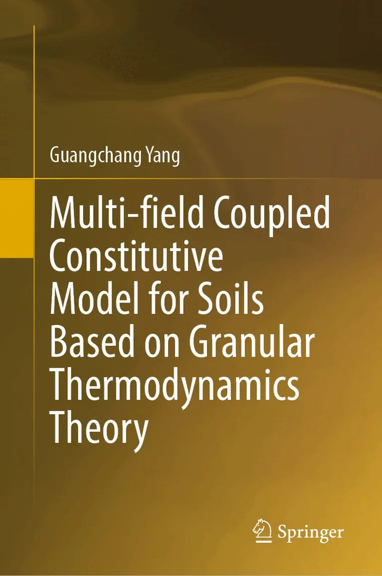 Guangchang Yang - Multi-field Coupled Constitutive Model for Soils Based on Granular Thermodynamics Theory, Inbunden. Tillgänglighet: Lägg i varukorg
