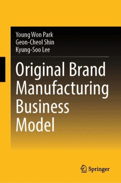 Kyung-Soo Lee, Geon-Cheol Shin, Young Won Park - Original Brand Manufacturing Business Model, E-bok