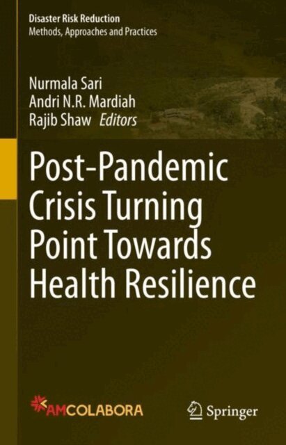 Rajib Shaw, Andri N.R. Mardiah, Nurmala Sari - Post-Pandemic Crisis Turning Point Towards Health Resilience, E-bok