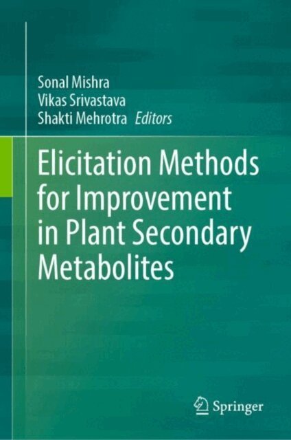Shakti Mehrotra, Vikas Srivastava, Sonal Mishra - Elicitation Methods for Improvement in Plant Secondary Metabolites, E-bok
