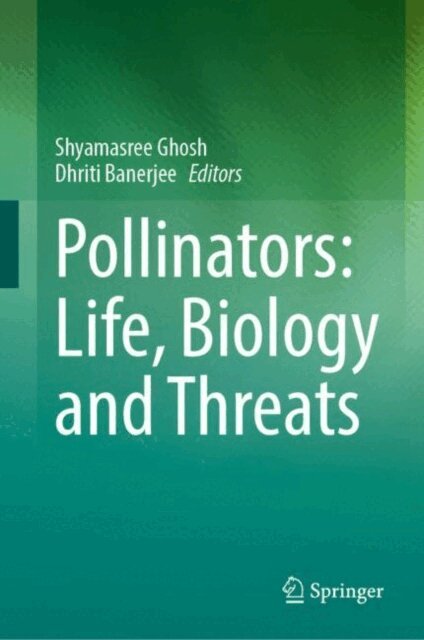 Dhriti Banerjee, Shyamasree Ghosh - Pollinators: Life, Biology and Threats, E-bok