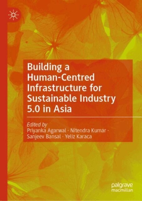 Yeliz Karaca, Sanjeev Bansal, Nitendra Kumar, Priyanka Agarwal - Building a Human-Centred Infrastructure for Sustainable Industry 5.0 in Asia, E-bok
