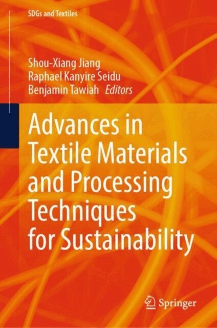 Benjamin Tawiah, Raphael Kanyire Seidu, Shou-Xiang Jiang - Advances in Textile Materials and Processing Techniques for Sustainability, E-bok