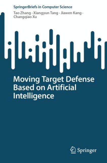 Changqiao Xu, Jiawen Kang, Xiangyun Tang, Tao Zhang - Moving Target Defense Based on Artificial Intelligence, E-bok