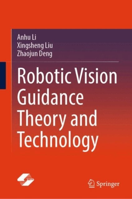Zhaojun Deng, Xingsheng Liu, Anhu Li - Robotic Vision Guidance Theory and Technology, E-bok