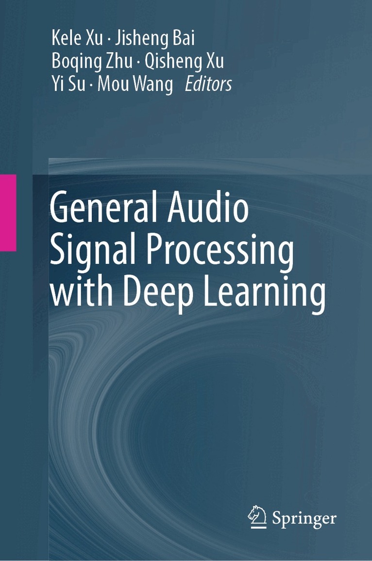 Kele Xu, Kele Xu, Jisheng Bai, Boqing Zhu, Qisheng Xu, Yi Su, Mou Wang - General Audio Signal Processing with Deep Learning, Inbunden