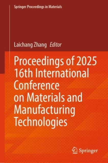 Laichang Zhang - Proceedings of 2025 16th International Conference on Materials and Manufacturing Technologies, E-bok