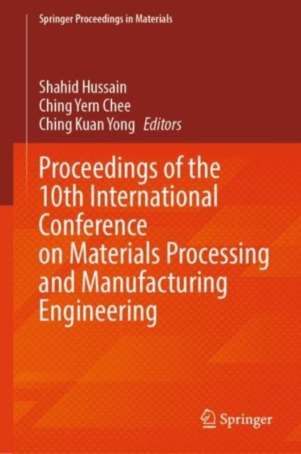 Ching Kuan Yong, Ching Yern Chee, Shahid Hussain - Proceedings of the 10th International Conference on Materials Processing and Manufacturing Engineering, E-bok