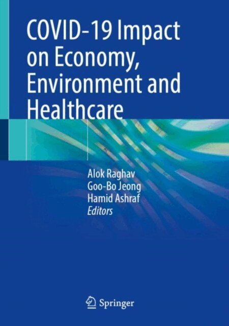 Hamid Ashraf, Goo-Bo Jeong, Alok Raghav - COVID-19 Impact on Economy, Environment and Healthcare, E-bok