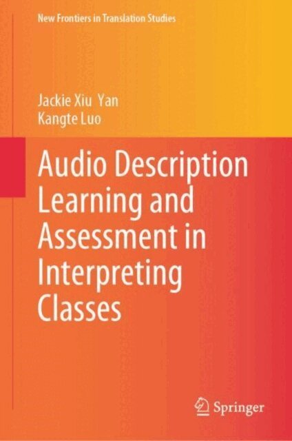 Kangte Luo, Jackie Xiu Yan - Audio Description Learning and Assessment in Interpreting Classes, E-bok
