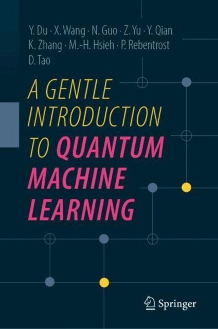 Dacheng Tao, Patrick Rebentrost, Min-Hsiu Hsieh, Kaining Zhang, Yang Qian, Zhan Yu, Naixu Guo, Xinbiao Wang, Yuxuan Du - Gentle Introduction to Quantum Machine Learning, E-bok