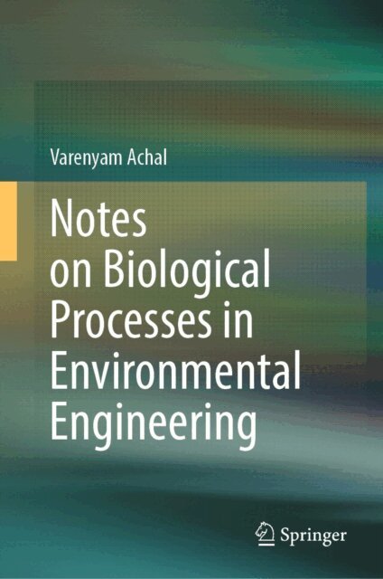 Varenyam Achal - Notes on Biological Processes in Environmental Engineering, E-bok
