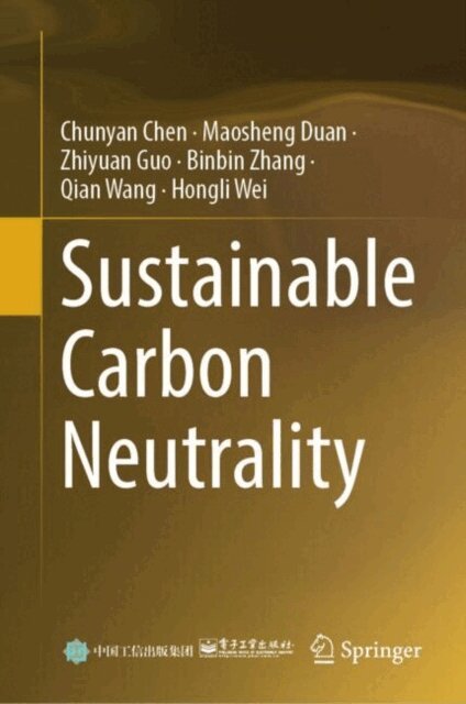 Hongli Wei, Qian Wang, Binbin Zhang, Zhiyuan Guo, Maosheng Duan, Chunyan Chen - Sustainable Carbon Neutrality, E-bok