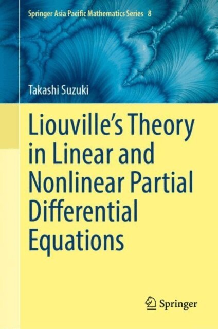 Takashi Suzuki - Liouville's Theory in Linear and Nonlinear Partial Differential Equations, E-bok