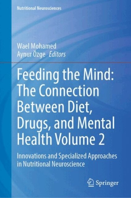 Aynur Ozge, Wael Mohamed - Feeding the Mind: The Connection Between Diet, Drugs, and Mental Health Volume 2, E-bok
