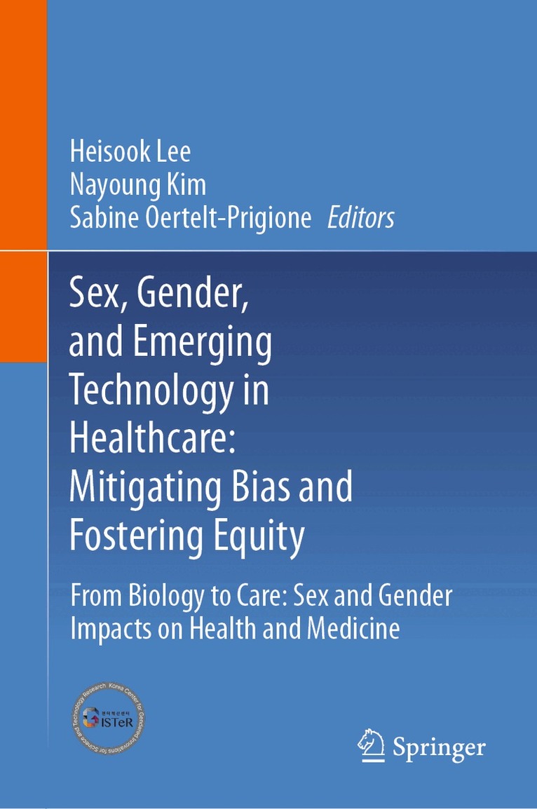 Heisook Lee, Nayoung Kim, Sabine Oertelt-Prigione - Sex, Gender, and Emerging Technology in Healthcare: Mitigating Bias and Fostering Equity, Inbunden