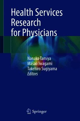Nanako Tamiya, Masao Iwagami, Takehiro Sugiyama - Health Services Research for Physicians, Häftad. Tillgänglighet: Lägg i varukorg
