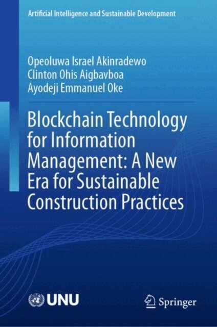 Ayodeji Emmanuel Oke, Clinton Ohis Aigbavboa, Opeoluwa Israel Akinradewo - Blockchain Technology for Information Management: A New Era for Sustainable Construction Practices, E-bok