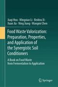 Food Waste Valorization: Preparation, Properties, and Application of the Synergistic Soil Conditioners