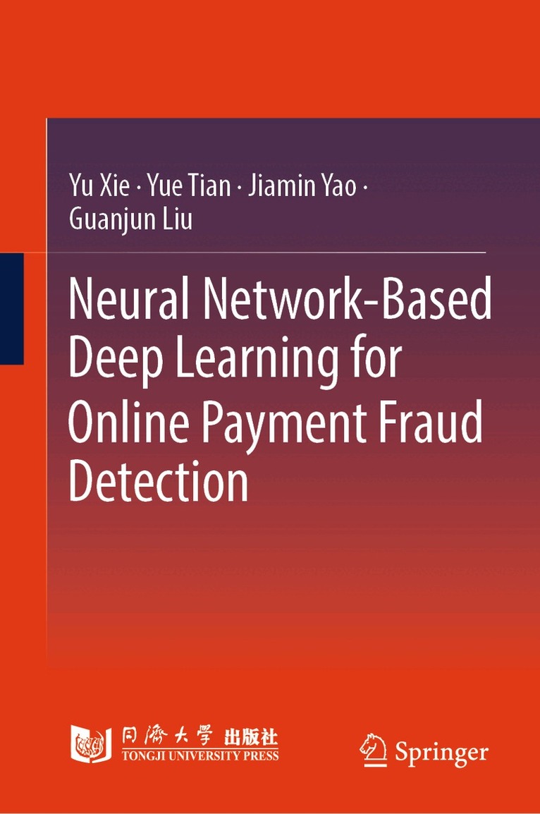 Yu Xie, Yue Tian, Jiamin Yao, Guanjun Liu - Neural Network-Based Deep Learning for Online Payment Fraud Detection, Inbunden