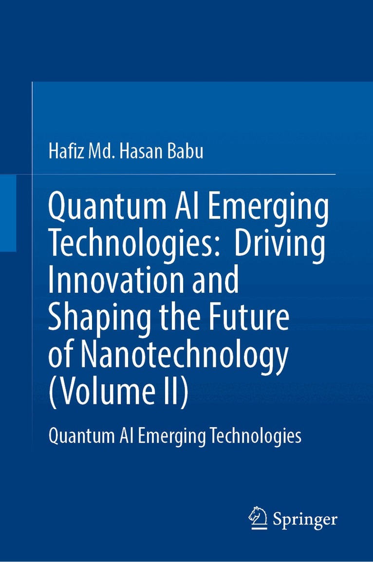 Hafiz Md. Hasan Babu - Quantum AI Emerging Technologies: Driving Innovation and Shaping the Future of Nanotechnology (Volume II), Inbunden